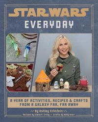 Cover image for Star Wars Everyday: A Year of Activities, Recipes, and Crafts from a Galaxy Far, Far Away (Star Wars Books for Families, Star Wars Party)