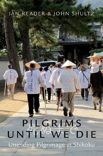 Cover image for Pilgrims Until We Die: Unending Pilgrimage in Shikoku