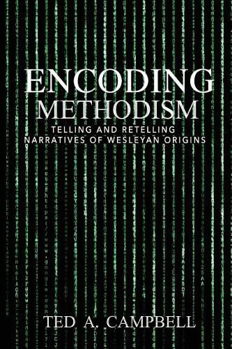 Cover image for Encoding Methodism: Telling and Retelling Narratives of Wesleyan Origins