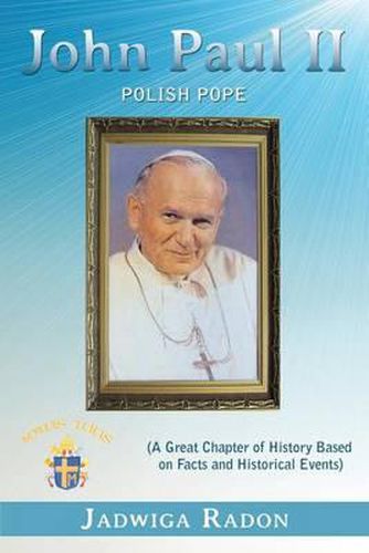 Cover image for John Paul II: Polish Pope (a Great Chapter of History Based on Facts and Historical Events)