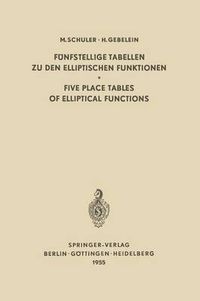 Cover image for Funfstellige Tabellen zu den Elliptischen Funktionen / Five Place Tables of Elliptical Functions: Dargestellt Mittels des Jacobischen Parameters q / Based on Jacobi's Parameter q