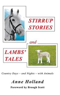 Cover image for STIRRUP STORIES and LAMBS' TALES: Country Days - and Nights - with Animals