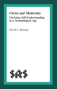 Cover image for Christ and Modernity: Christian Self-Understanding in a Technological Age