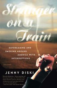 Cover image for Stranger on a Train: Daydreaming and Smoking Around America with Interruptions