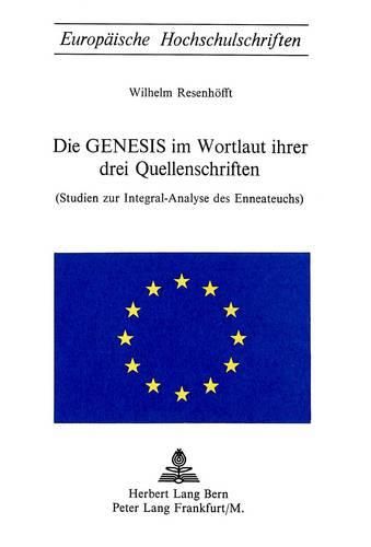 Cover image for Die Genesis Im Wortlaut Ihrer Drei Quellenschriften: (Studien Zur Integral-Analyse Des Enneateuchs)