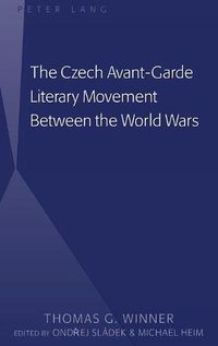 Cover image for The Czech Avant-Garde Literary Movement Between the World Wars: edited by Ondrej Sladek and Michael Heim