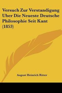 Cover image for Versuch Zur Verstandigung Uber Die Neueste Deutsche Philosophie Seit Kant (1853)