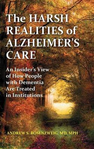 The Harsh Realities of Alzheimer's Care: An Insider's View of How People with Dementia Are Treated in Institutions