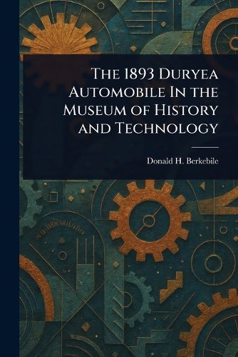 Cover image for The 1893 Duryea Automobile In the Museum of History and Technology