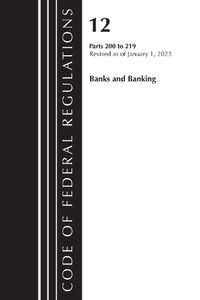 Cover image for Code of Federal Regulations, Title 12 Banks and Banking 200-219, Revised as of January 1, 2023