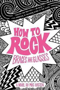 Cover image for How to Rock Braces and Glasses
