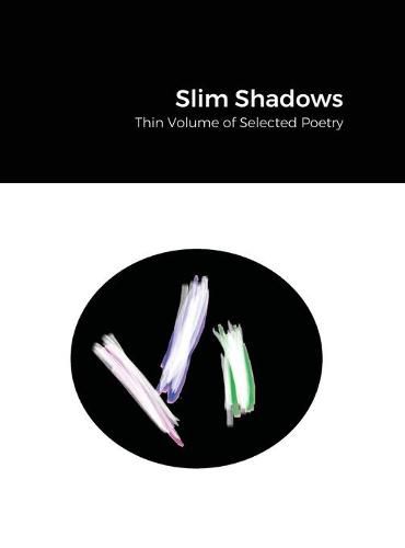 Cover image for Slim Shadows; Thin Volume of Selected Poetry