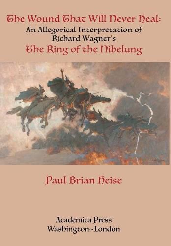 The Wound That Will Never Heal: An Allegorical Interpretation of Richard Wagner's The Ring of the Nibelung