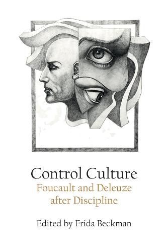 Control Culture: Foucault and Deleuze After Discipline