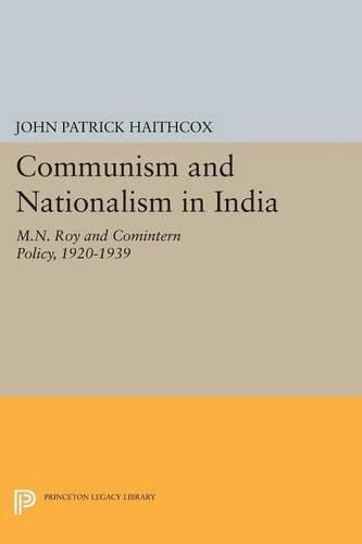 Cover image for Communism and Nationalism in India: M.N. Roy and Comintern Policy, 1920-1939