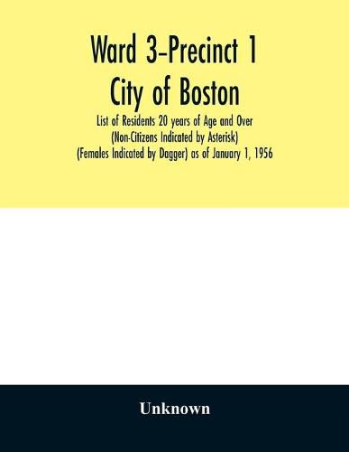 Cover image for Ward 3-Precinct 1; City of Boston; List of Residents 20 years of Age and Over (Non-Citizens Indicated by Asterisk) (Females Indicated by Dagger) as of January 1, 1956