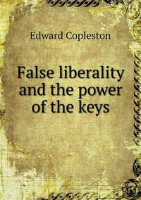 Cover image for False Liberality and the Power of the Keys