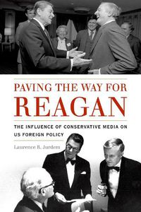 Cover image for Paving the Way for Reagan: The Influence of Conservative Media on US Foreign Policy