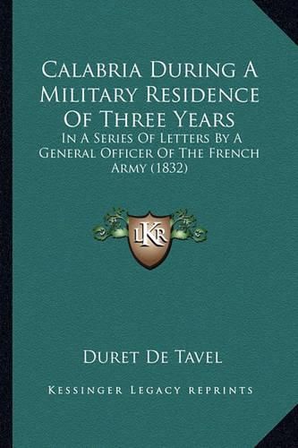 Calabria During a Military Residence of Three Years: In a Series of Letters by a General Officer of the French Army (1832)