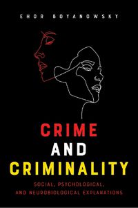 Cover image for Crime and Criminality: Social, Psychological, and Neurobiological Explanations