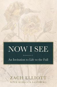 Cover image for Now I See: An Invitation to Life to the Full