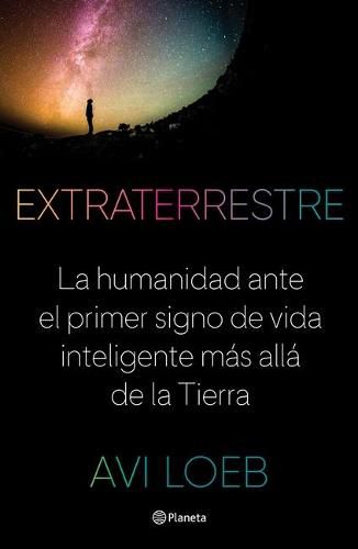 Cover image for Extraterrestre: La Humanidad Ante El Primer Signo de Vida Inteligente Mas Alla de la Tierra