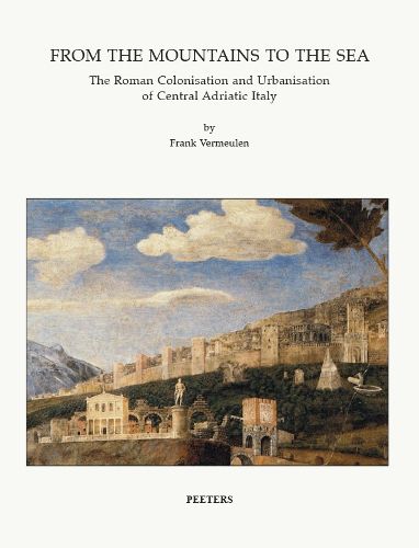 Cover image for From the Mountains to the Sea: The Roman Colonisation and Urbanisation of Central Adriatic Italy