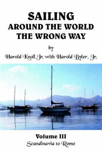 Cover image for Sailing Around the World the Wrong Way: Volume III Scandinavia to Rome