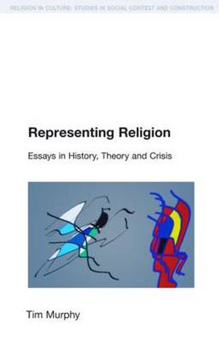 Cover image for Representing Religion: Essays in History, Theory and Crisis