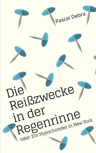 Cover image for Die Reisszwecke in der Regenrinne: oder: Ein Hypochonder in New York