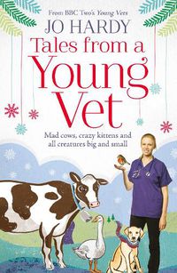 Cover image for Tales from a Young Vet: Mad Cows, Crazy Kittens, and All Creatures Big and Small
