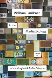 Cover image for William Faulkner in the Media Ecology