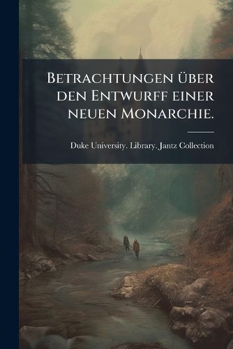 Cover image for Betrachtungen Ber Den Entwurff Einer Neuen Monarchie