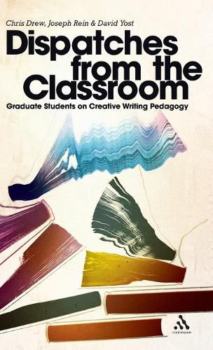 Cover image for Dispatches from the Classroom: Graduate Students on Creative Writing Pedagogy