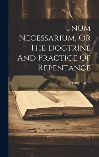 Cover image for Unum Necessarium, Or The Doctrine And Practice Of Repentance
