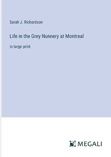 Cover image for Life in the Grey Nunnery at Montreal