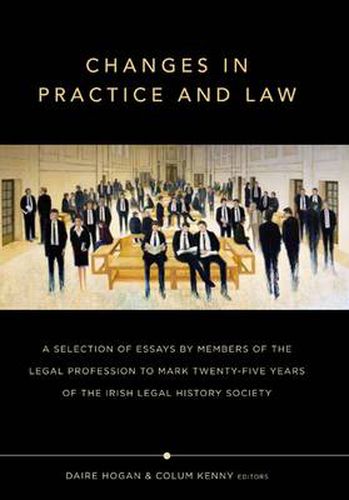 Changes in Practice and Law: Celebrating Twenty-Five Years of the Irish Legal History Society