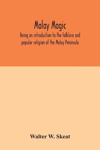 Cover image for Malay magic: being an introduction to the folklore and popular religion of the Malay Peninsula