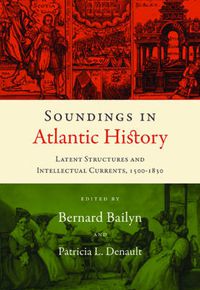 Cover image for Soundings in Atlantic History: Latent Structures and Intellectual Currents, 1500-1830