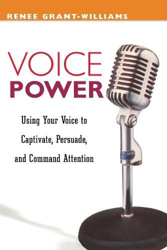 Cover image for Voice Power: Using Your Voice to Captivate, Persuade, and Command Attention