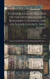 Cover image for A Genealogical Record of the Descendants of Benjamin Chamberlain, of Sussex County, New Jersey