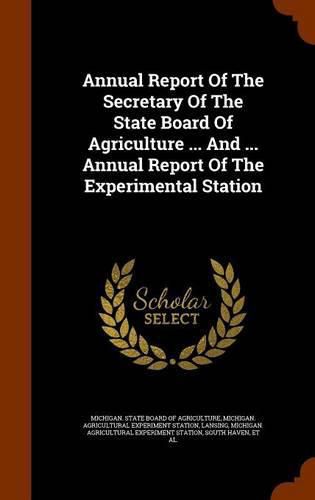 Cover image for Annual Report of the Secretary of the State Board of Agriculture ... and ... Annual Report of the Experimental Station