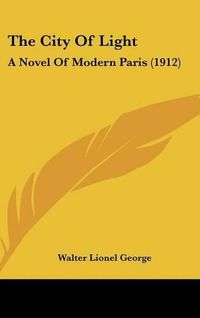 Cover image for The City of Light: A Novel of Modern Paris (1912)