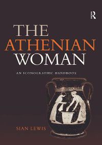 Cover image for The Athenian Woman: An Iconographic Handbook