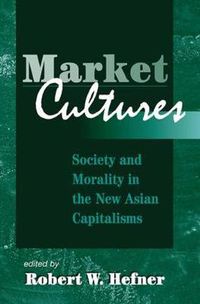 Cover image for Market Cultures: Society And Morality In The New Asian Capitalisms