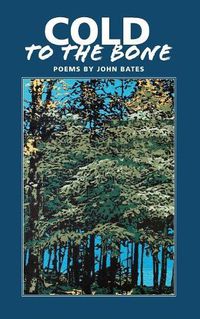 Cover image for Cold to the Bone: Poems by John Bates