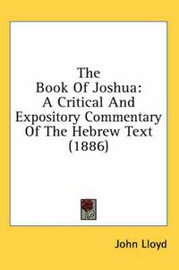 Cover image for The Book of Joshua: A Critical and Expository Commentary of the Hebrew Text (1886)