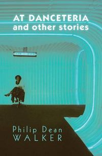 Cover image for At Danceteria and Other Stories