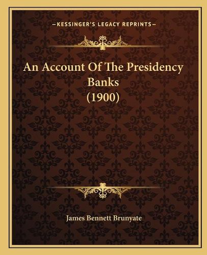 Cover image for An Account of the Presidency Banks (1900)