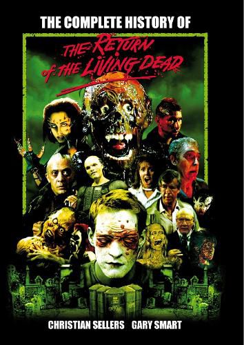 Cover image for The Complete History Of The Return Of The Living Dead